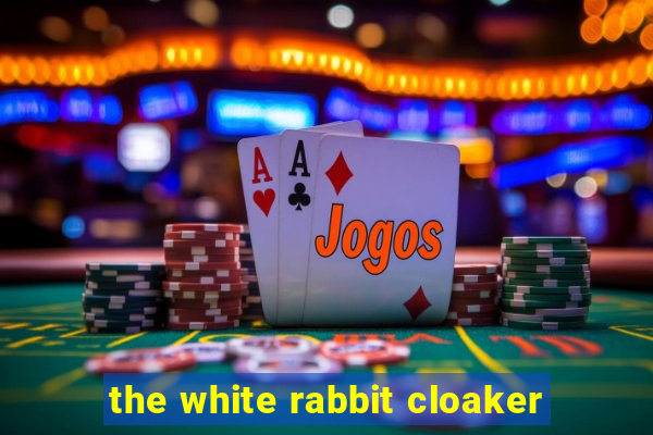 the white rabbit cloaker